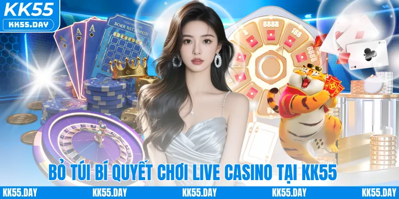 Bỏ túi bí quyết chơi live casino tại KK55 